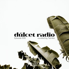 Dulcet Radio 008 w/ Taimles