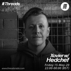 Xavier w/Hedchef - Threads Radio [15/05/20]