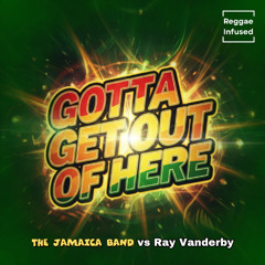 Gotta Get Out of Here - Reggae EDM Radio Edit