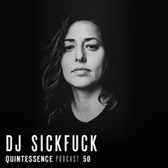 Quintessence Podcast 50 / DJ Sickfuck