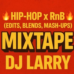 🔥 HIP-HOP x RnB 🔥 (EDITS, BLENDS, MASH-UPS) MIXTAPE DJ LARRY