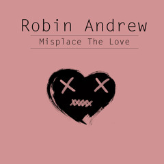 Robin Andrew - Misplace The Love