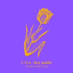i <3 u by boy pablo (Annilov Abad cover)
