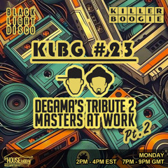 Killer Boogie #23 with DeGama (2 Hour Masters At Work Tribute Part 2) Dec 2024