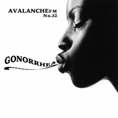 AVALANCHE FM No.32 GONORRHEA