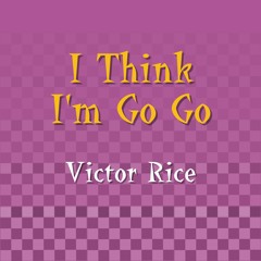 Victor Rice - I Think I'm Go Go (A Squeeze Cover)