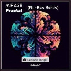 Mirage - Fractal (Phi-Rex Warehouse Weapon Remix) [Free DL]