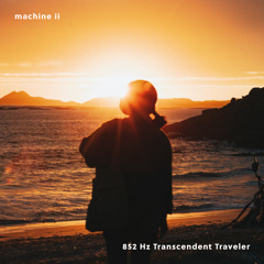 852 Hz Transcendent Traveler