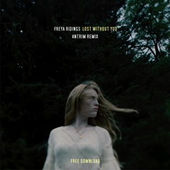 Freya Ridings - Lost Without You (Antrim Remix) FREE DOWNLOAD