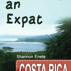 [DOWNLOAD] EPUB 📘 Becoming an Expat Costa Rica: 2nd Edition by  Shannon Enete EPUB K