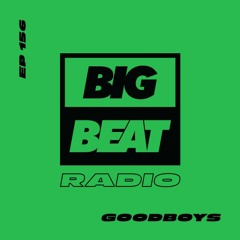Big Beat Radio: Ep #156 - Goodboys