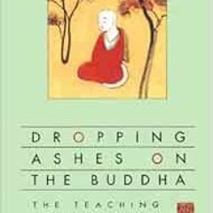 [FREE] EPUB 📌 Dropping Ashes on the Buddha: The Teachings of Zen Master Seung Sahn b