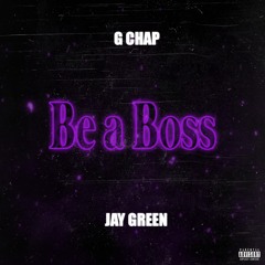 G Chap - Be A Boss (Feat. Jay Green)