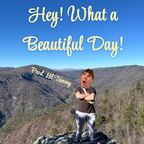 Hey! What a Beautiful Day! (Prod. Lil Tummy)
