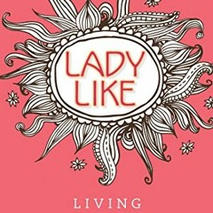 [Free] EPUB 📘 LadyLike: Living Biblically by  Rebekah Curtis &  Rose Adle [KINDLE PD