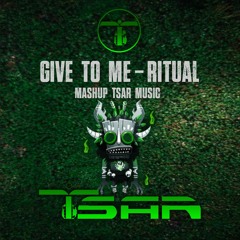 Give to me / Ritual - Mashup TSAR MUSIC