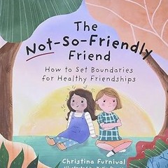 (＠＾◡＾) The Not-So-Friendly Friend: How To Set Boundaries for Healthy Friendships