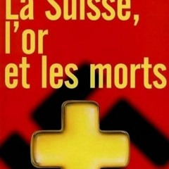 Free read✔ La Suisse, l'Or et les Morts