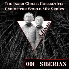 The Inner Circle Collective: End of the World Mix 001 - Siberian