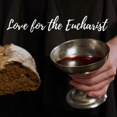 Love for the Eucharist - Spoken Word - Poetry