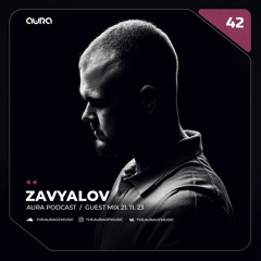 Zavyalov - Aura podcast #42 / Guest Mix 21.11.23