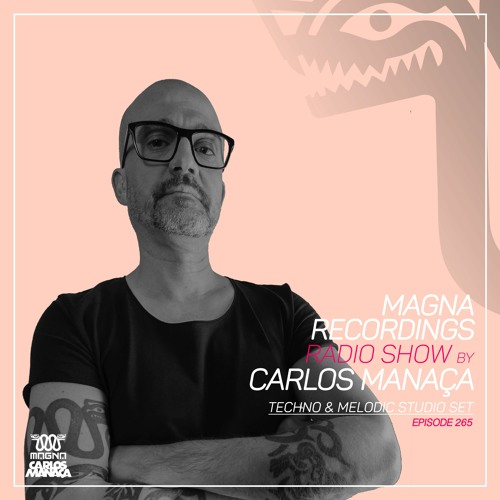 Magna Recordings Radio Show By Carlos Manaça 265 | Techno & Melodic Studio Mix
