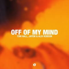 Tom Hall X Jayem x Alix Robson - Off Of My Mind