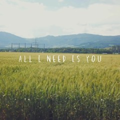all i need is you
