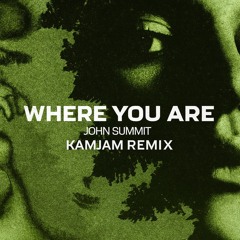Where You Are - John Summit (KamJam Remix)