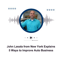 John Lasala from New York Explains 5 Ways to Improve Auto Business