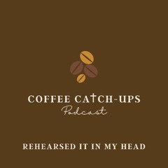 Episode 22: Rehearsed It In My Head