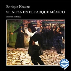 Get EPUB ✔️ Spinoza en el Parque México by  Enrique Krauze,Sergio Bustos,Jaime Collep