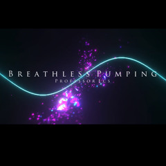 Breathless Pumping - Professor Ecs