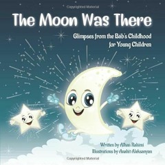 free EBOOK 📤 The Moon Was There: Glimpses from the Báb’s Childhood for Young Childre