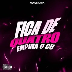 FICA DE QUATRO EMPINA O CU [[ PROD. MENOR AKITA ]]