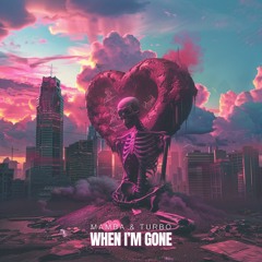 MAMBA & TURBO - When I'm Gone