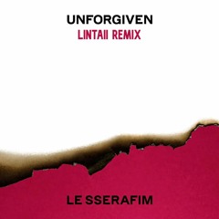 LE SSERAFIM(르세라핌) - UNFORGIVEN (LINTAII Remix)