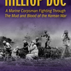 FREE EBOOK 📑 Hilltop Doc: A Marine Corpsman Fighting Through the Mud and Blood of th