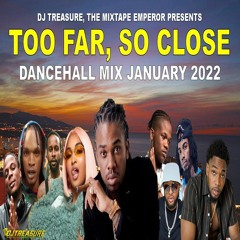 Dancehall Mix 2022: Dancehall Mix January 2022 Raw - TOO FAR, SO CLOSE (DJ Treasure 18764807131)
