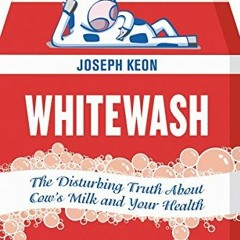 DOWNLOAD PDF 💘 Whitewash: The Disturbing Truth About Cow's Milk and Your Health by