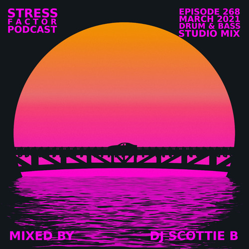 Stress Factor Podcast 268- DJ Scottie B - March 2021 Drum & Bass Studio Mix
