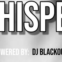 WHISPER REFIX BY DJ BLACKOUT