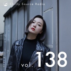 Chilly Source Radio Vol.138 DJ AKITO , 15mus Guest mix