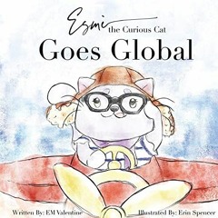 READ KINDLE 💚 Esmè the Curious Cat: Goes Global by  EM Valentine &  Erin Spencer EBO