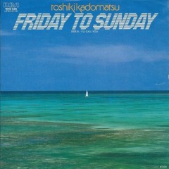 Friday To Sunday - Toshiki Kadomatsu