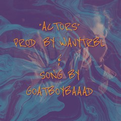 Actors - Goatboy (Prod. By Wavytrbl)