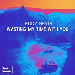 Teddy Beats - Wasting My Time With You
