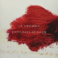[DOWNLOAD] EBOOK 📤 Cy Twombly: Fifty Days at Iliam by  Annabelle D‘Huart,Carlos Basu