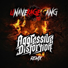 UNAVERAGE GANG - WELCOME TO HELL [Aggressive Distortion Remix]