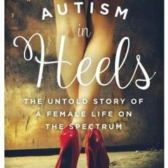 Download PDF/Epub Autism in Heels: The Untold Story of a Female Life on the Spectrum - Jennifer O'To